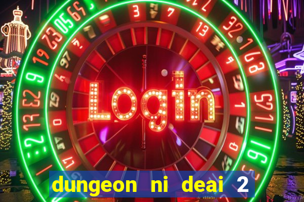 dungeon ni deai 2 temporada dublado data de lan amento
